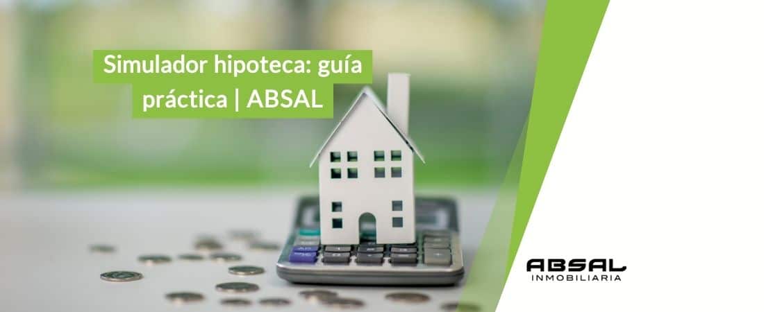 Simulador hipoteca: guía práctica | ABSAL