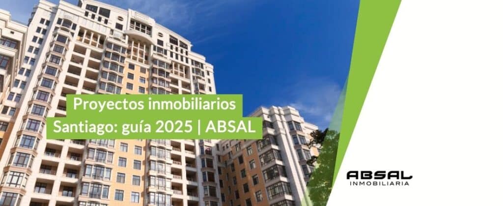 Proyectos inmobiliarios Santiago: guía 2025 | ABSAL