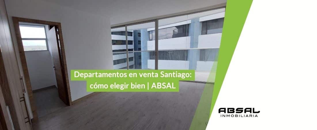 Departamentos en venta Santiago: cómo elegir bien | ABSAL