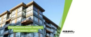 Departamentos nuevos: ventajas y financiamiento | ABSAL